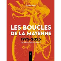 Les Boucles De La Mayenne 1975-2025 50 Ans D'Histoire(s)