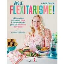 Vive Le Flexitarisme ! 100 Recettes Purement Végé
