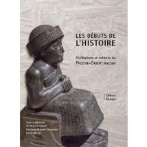 Les Débuts De L'Histoire - Civilisations Et Cultures Du Proche-orient Ancien