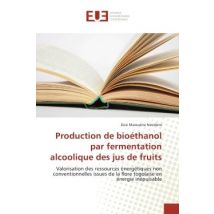 Production De Bioethanol Par Fermentation Alcoolique Des Jus De Fruits : Valorisation Des Ressources Energetiques Non Conventionnelles Issues De La