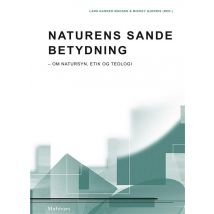 Naturens Sande Betydning - Om Natursyn, Etik Og Teologi