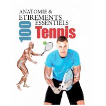 Anatomie & 100 Étirements Essentiels - Tennis