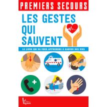 Premiers Secours : Les Gestes Qui Sauvent - Le Livre Qui Vous Apprendre À Sauver Des Vies