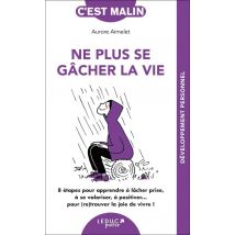 C'Est Malin Poche : Ne Plus Se Gâcher La Vie, C'Est Malin - 8 Étapes Pour Apprendre À Lâcher Prise, À Se Valoriser, À Positiver... Pour (re)trouver La