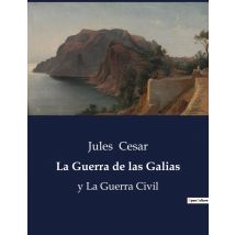 La Guerra De Las Galias : Y La Guerra Civil