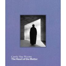 Carrie Mae Weems : The Heart Of The Matter