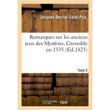 Remarques Sur Les Anciens Jeux Des Mysteres, Grenoble En 1535