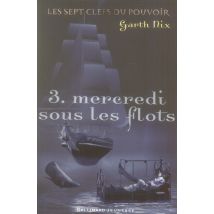 Les Sept Clés Du Pouvoir T.3 - Mercredi Sous Les Flots