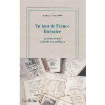 Un Tour De France Littéraire - Le Monde Du Livre À La Veille De La Révolution