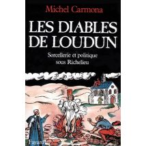 Les Diables De Loudun : Sorcellerie Et Politique Sous Richelieu