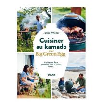 Cuisiner Au Kamado Avec Big Green Egg : Barbecue, Four, Plancha, Four À Pizza, Fumoir...