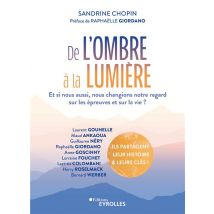 De L'Ombre À La Lumière : Et Si Nous Aussi, Nous Changions Notre Regard Sur Les Épreuves Et Sur La Vie ?