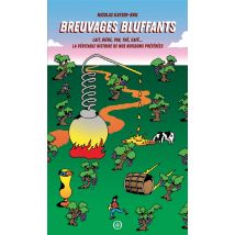 Breuvages Bluffants - Laît, Bière, Vin, Thé, Café... La Véritable Histoire De Nos Boissons Préférées