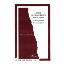 Atlas Des Fractures Françaises : Les Fractures Françaises Dans La Recompostition Sociale Et Territoriale