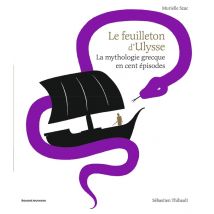 Le Feuilleton D'Ulysse - La Mythologie Grecque En Cent Épisodes