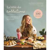 La Bible Des Collations : Plein D'Idées Savoureuses Et Nutritives Pour Toutes Les Occasions