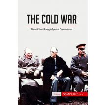 The Cold War : The 45-year Struggle Against Communism