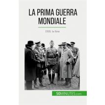 La Prima Guerra Mondiale (volume 3) : 1918, La Fine