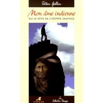 Mon Âme Indienne Ou Le Rêve De L'Homme Sauvage