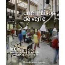 Une Maison De Verre - Le Cirva, Centre International De Recherche Sur Le Verre Et Les Arts Plastiques