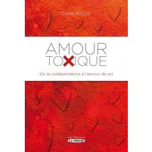 Amour Toxique - De La Codépendance À L'Amour De Soi