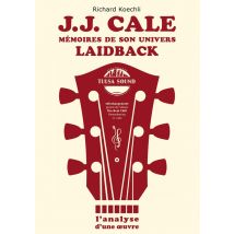 J.j. Cale - Mémoires De Son Univers De Musique Laidback : L'Analyse D'Une Oeuvre, Le Livre Sur Le Légendaire Auteur-compositeur Et Fondateur Du Tulsa 