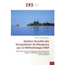 Gestion Durable Des Ecosystemes De Mangrove Par La Methodologie Map - Etude Des Cas Des Mangroves De