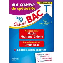 Objectif Bac : Ma Compil' De Spécialités : Maths, Physique-chimie, Grand Oral, Option Maths Expertes - Terminale