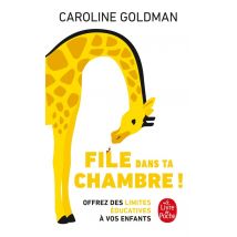 File Dans Ta Chambre ! : Offrez Des Limites Éducatives À Vos Enfants