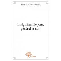 Insignifiant Le Jour, Général La Nuit