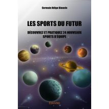 Les Sports Du Futur - Découvrez Et Pratiquez 24 Nouveaux Sports D'Équipe