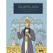 Guerlain, Le Prince Des Parfums Tome 1 : Première Époque - Pierre-françois-pascal (1798/1864)