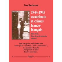 1939-1945 - Mon Devoir De Mémoire Tome 3 - 1944-1945 - Assassinats Et Crimes Franco-français
