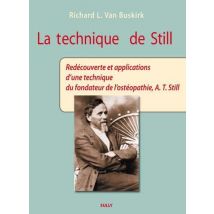 La Technique De Still - Redécouverte Et Applications D'Une Technique Du Fondateur De L'Ostéopathie