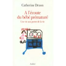 A L'Ecoute Du Bebe Premature - Une Vie Aux Portes De La Vie