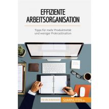 Effiziente Arbeitsorganisation : Tipps Für Mehr Produktivität Und Weniger Prokrastination
