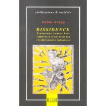 Dissidence - Pramoedya Ananta Toer, Itineraire D'Un Ecrivain Revolutionnaire Indonesien