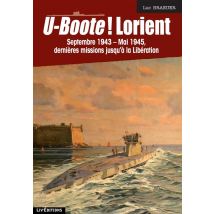 U-boote ! Lorient - Septembre 1943 - Mai 1945