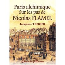 Paris Alchimique - Sur Les Pas De Nicolas Flamel