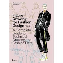 Figure Drawing For Fashion Design Tome 2 : A Complete Guide To Technical Drawing And Fashion Flats