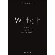 Witch : Libérée, Indomptée, Décomplexée