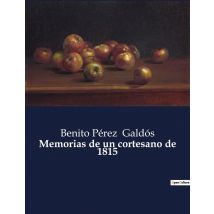 Memorias De Un Cortesano De 1815 : Crónica De La Vida Politica Y Social En La Espana De Principios Del Siglo Xix