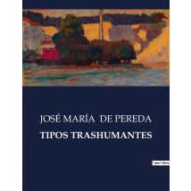Tipos Trashumantes : Una Exploración De Las Costumbres Y Tipos Sociales En La Espana Del Siglo Xix