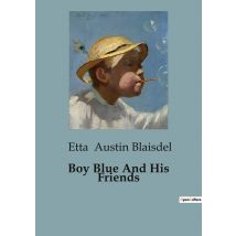 Boy Blue And His Friends : Adventures And Tales For Young Readers
