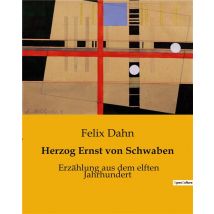 Herzog Ernst Von Schwaben : Erzählung Aus Dem Elften Jahrhundert