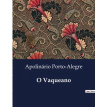 O Vaqueano : Uma Jornada Pelo Coração Do Pampa Gaúcho