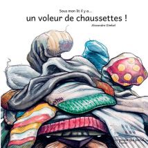 Sous Mon Lit Il Y A... Un Voleur De Chaussette