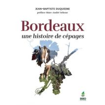 Bordeaux : Une Histoire De Cépages