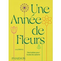 Une Annee De Fleurs : Des Bulbes Pour Toutes Les Saisons