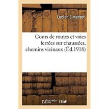 Cours De Routes Et Voies Ferrées Sur Chaussées, Chemins Vicinaux. Exploitation, Construction : Entretien, Statistiques Et Budgets, Administration,